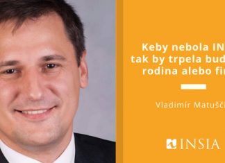 Vladimír Matuščin: Keby nebola INSIA, tak by trpela buď moja rodina alebo firma